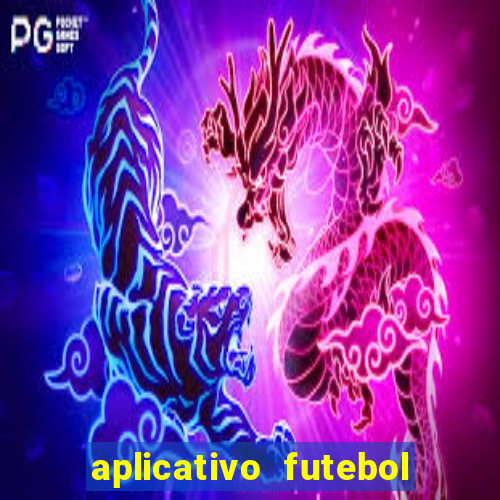 aplicativo futebol da hora